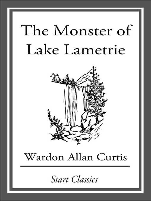 Title details for The Monster of Lake Lametrie by Wardon Allan Curtis - Wait list